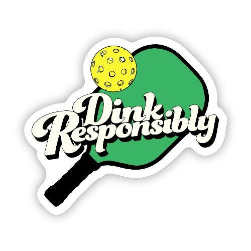Dink Responsibly Pickleball Sticker